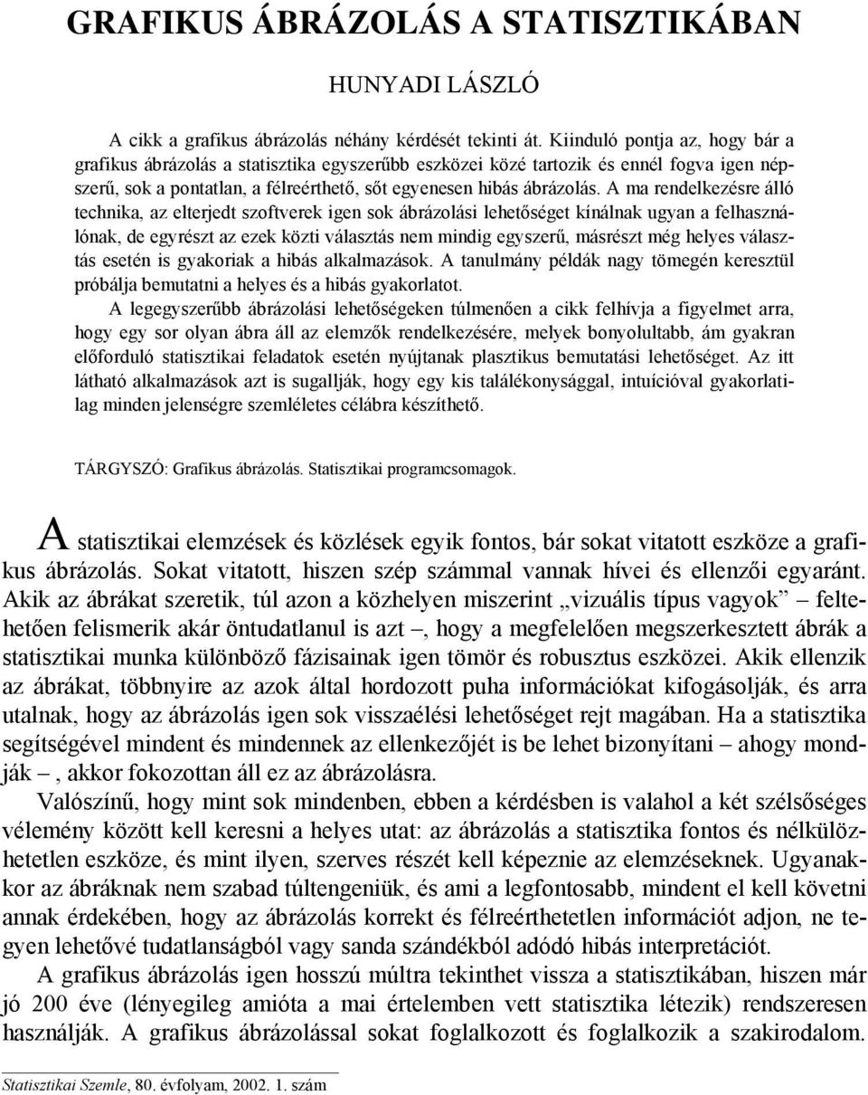 A ma rendelkezésre álló technika, az elterjedt szoftverek igen sok ábrázolási lehetőséget kínálnak ugyan a felhasználónak, de egyrészt az ezek közti választás nem mindig egyszerű, másrészt még helyes