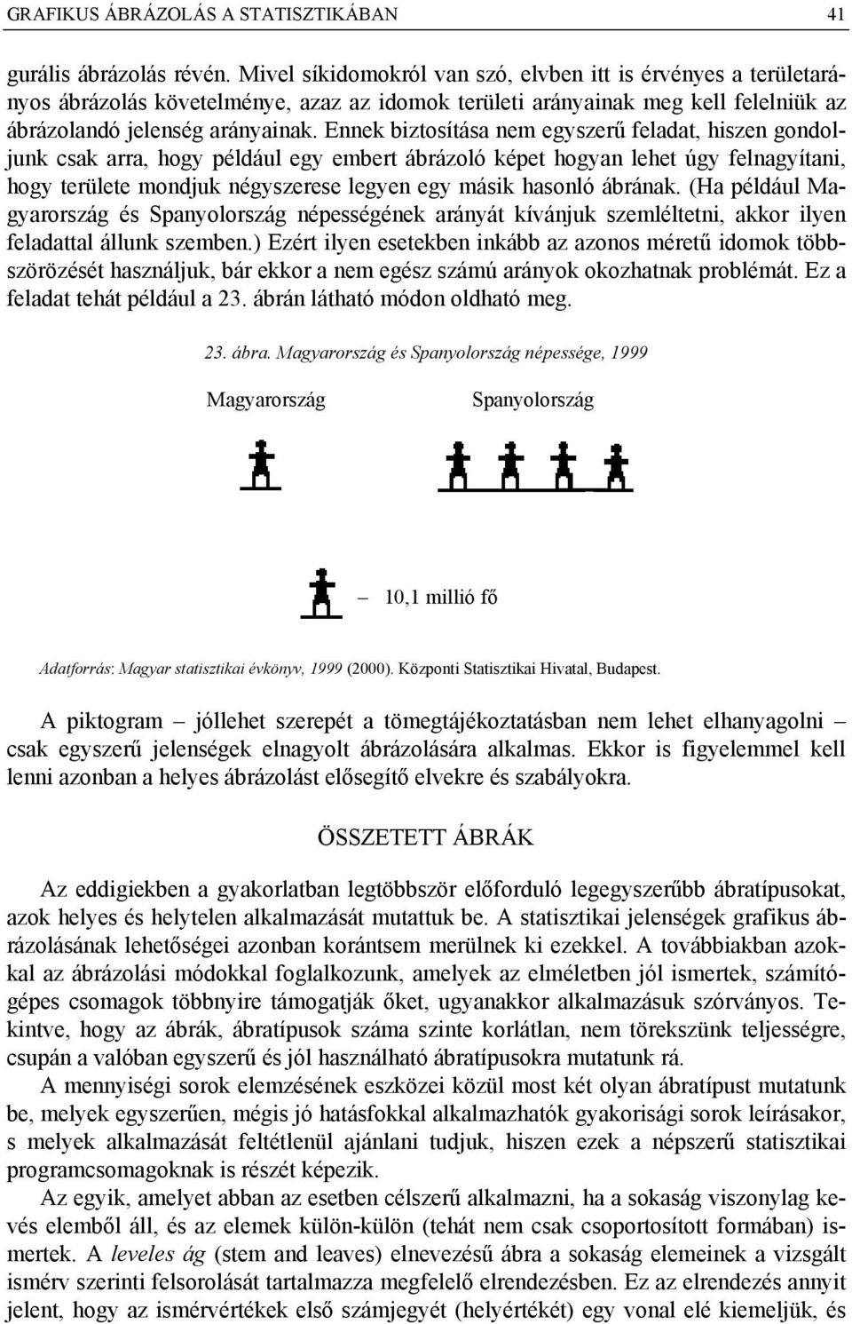 Ennek biztosítása nem egyszerű feladat, hiszen gondoljunk csak arra, hogy például egy embert ábrázoló képet hogyan lehet úgy felnagyítani, hogy területe mondjuk négyszerese legyen egy másik hasonló