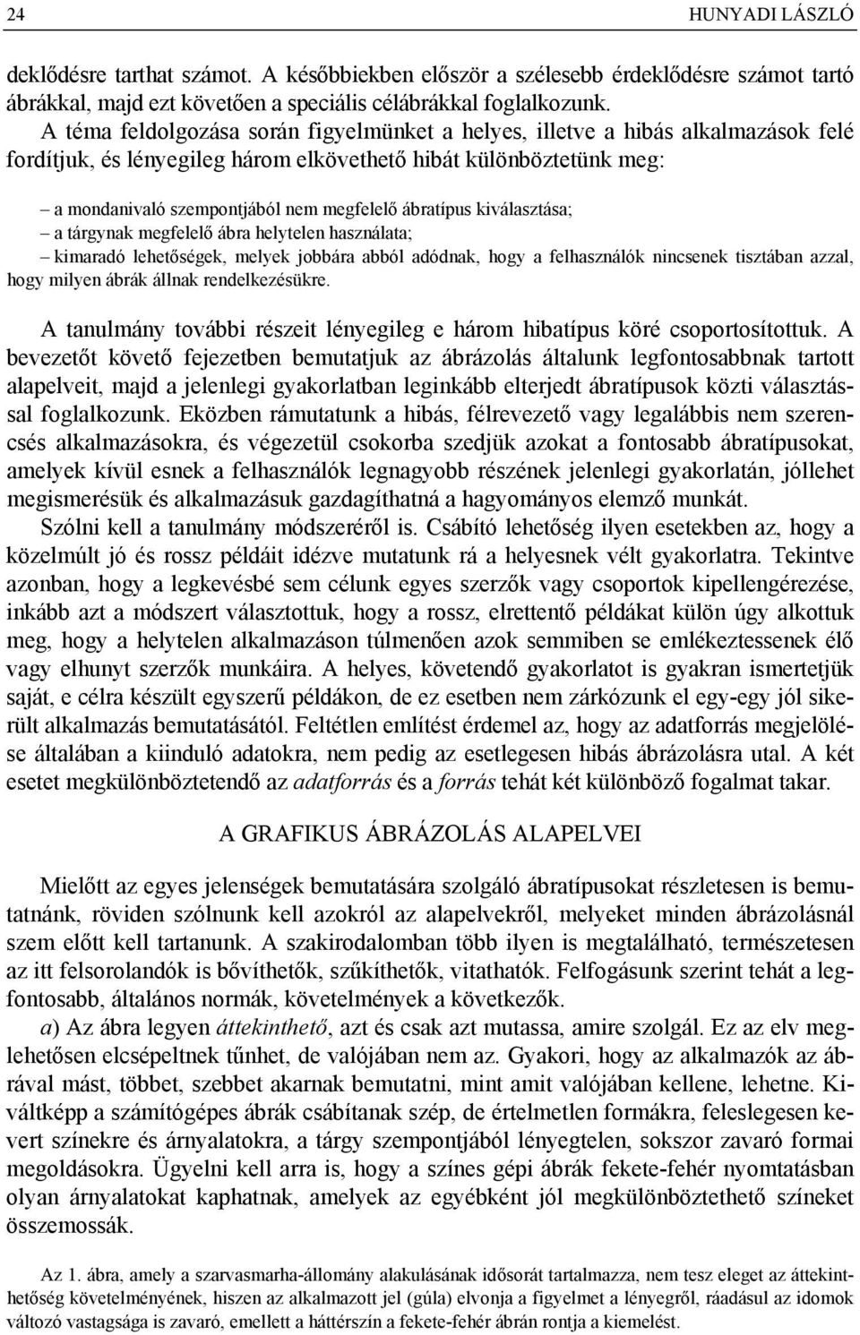 ábratípus kiválasztása; a tárgynak megfelelő ábra helytelen használata; kimaradó lehetőségek, melyek jobbára abból adódnak, hogy a felhasználók nincsenek tisztában azzal, hogy milyen ábrák állnak