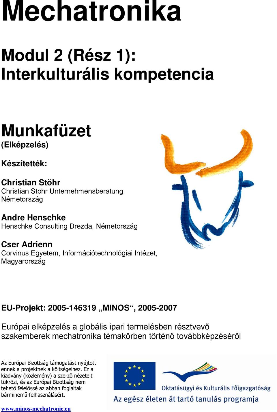 elképzelés a globális ipari termelésben résztvevő szakemberek mechatronika témakörben történő továbbképzéséről Az Európai Bizottság támogatást nyújtott ennek a projektnek a