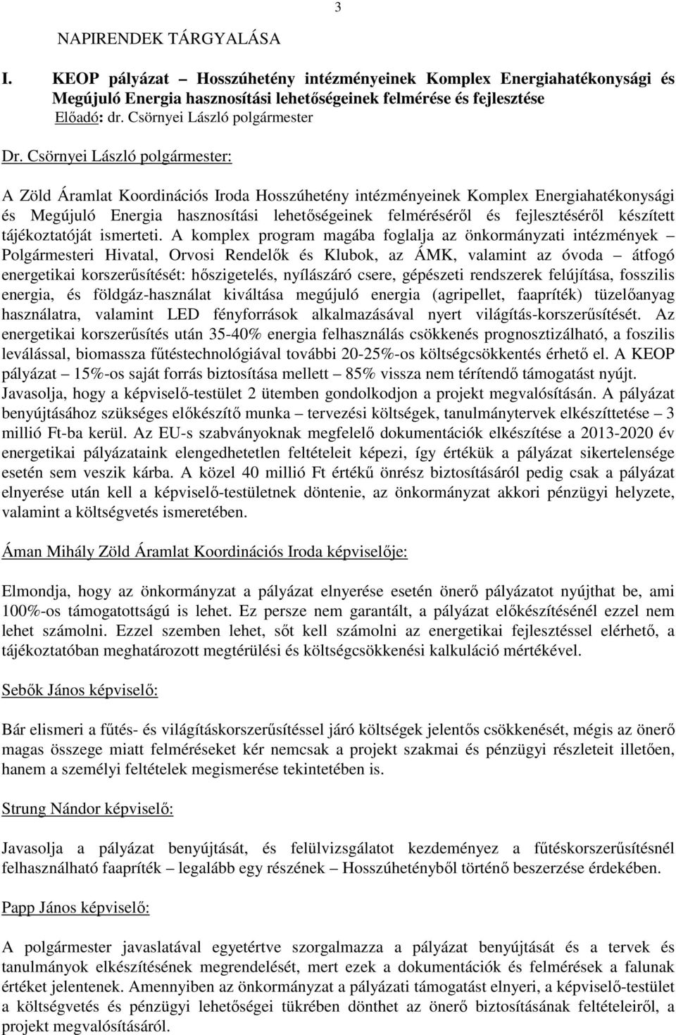Csörnyei László polgármester: A Zöld Áramlat Koordinációs Iroda Hosszúhetény intézményeinek Komplex Energiahatékonysági és Megújuló Energia hasznosítási lehetőségeinek felméréséről és fejlesztéséről