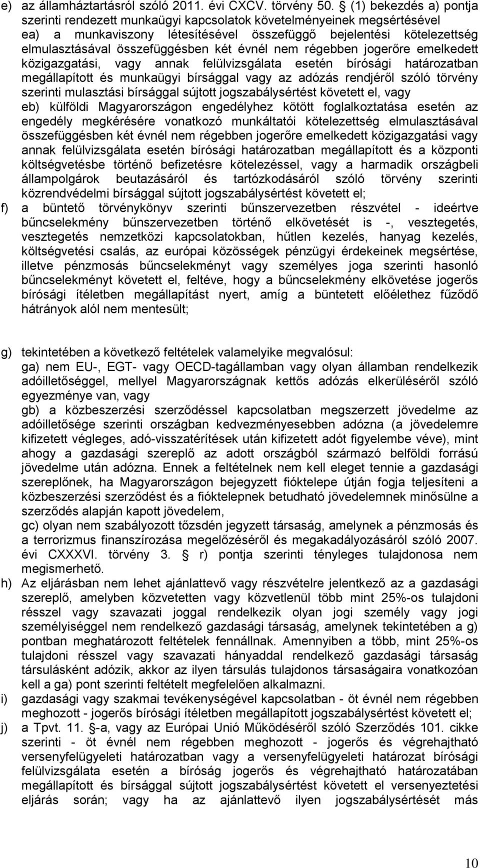 évnél nem régebben jogerőre emelkedett közigazgatási, vagy annak felülvizsgálata esetén bírósági határozatban megállapított és munkaügyi bírsággal vagy az adózás rendjéről szóló törvény szerinti