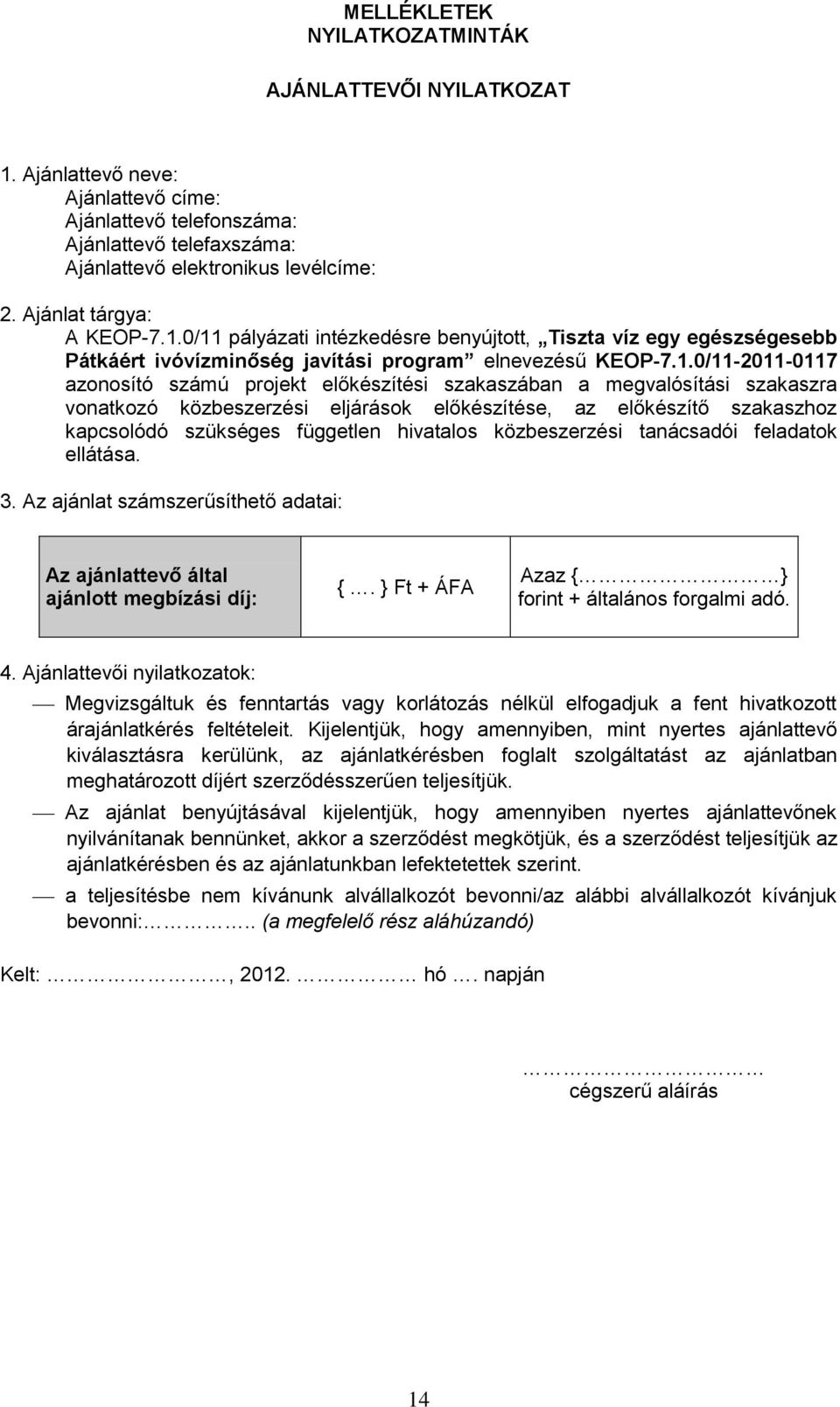 0/11 pályázati intézkedésre benyújtott, Tiszta víz egy egészségesebb Pátkáért ivóvízminőség javítási program elnevezésű KEOP-7.1.0/11-2011-0117 azonosító számú projekt előkészítési szakaszában a