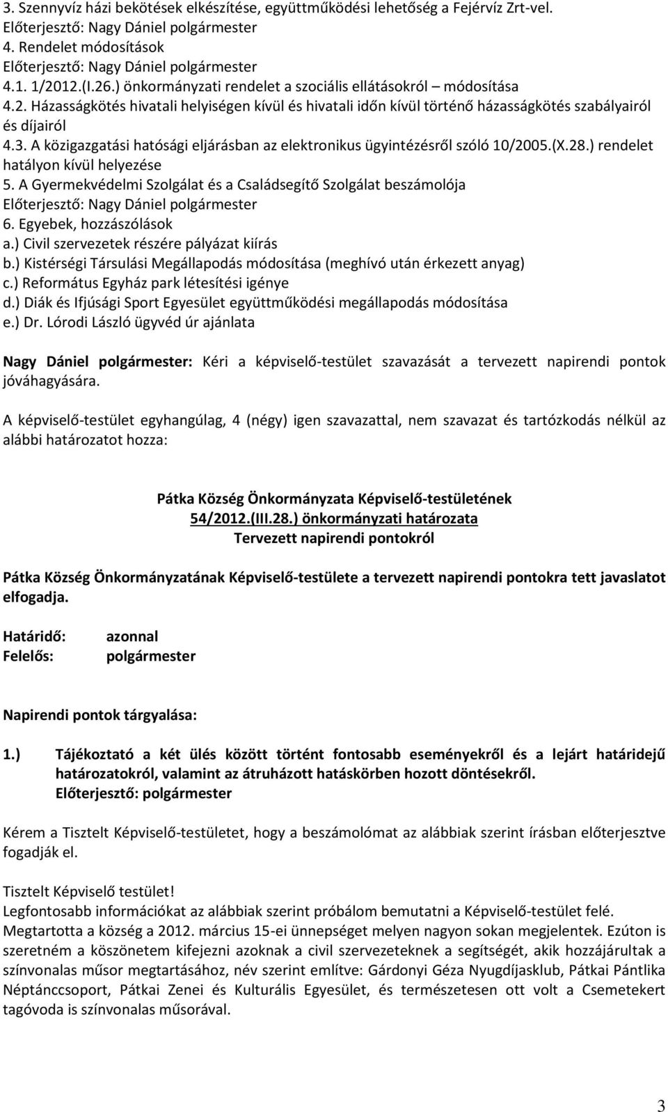 A közigazgatási hatósági eljárásban az elektronikus ügyintézésről szóló 10/2005.(X.28.) rendelet hatályon kívül helyezése 5.