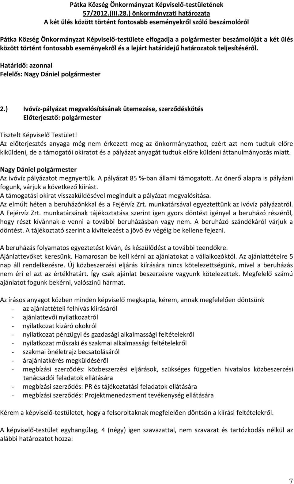 történt fontosabb eseményekről és a lejárt határidejű határozatok teljesítéséről. Határidő: azonnal Felelős: Nagy Dániel polgármester 2.