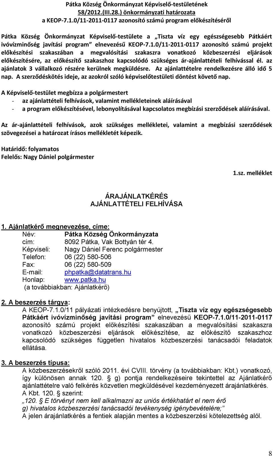 0/11-2011-0117 azonosító számú program előkészítéséről Pátka Község Önkormányzat Képviselő-testülete a Tiszta víz egy egészségesebb Pátkáért ivóvízminőség javítási program elnevezésű