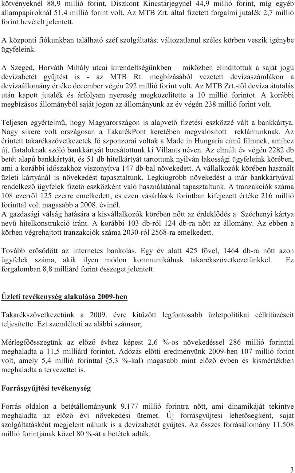 A Szeged, Horváth Mihály utcai kirendeltségünkben miközben elindítottuk a saját jogú devizabetét gy jtést is - az MTB Rt.