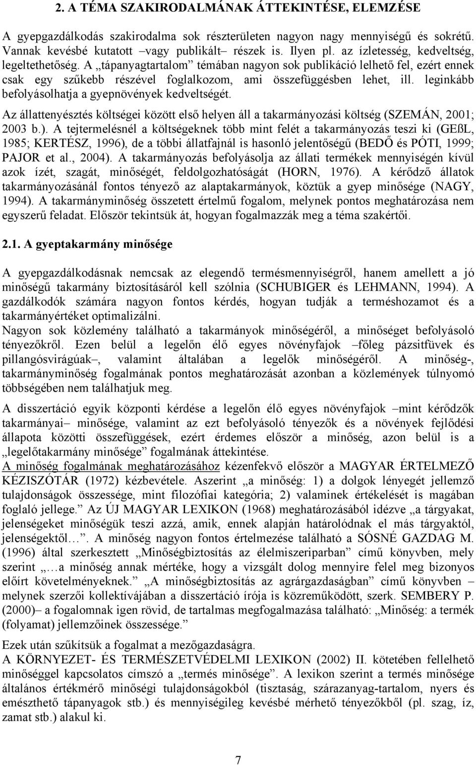 leginkább befolyásolhatja a gyepnövények kedveltségét. Az állattenyésztés költségei között első helyen áll a takarmányozási költség (SZEMÁN, 21; 23 b.).