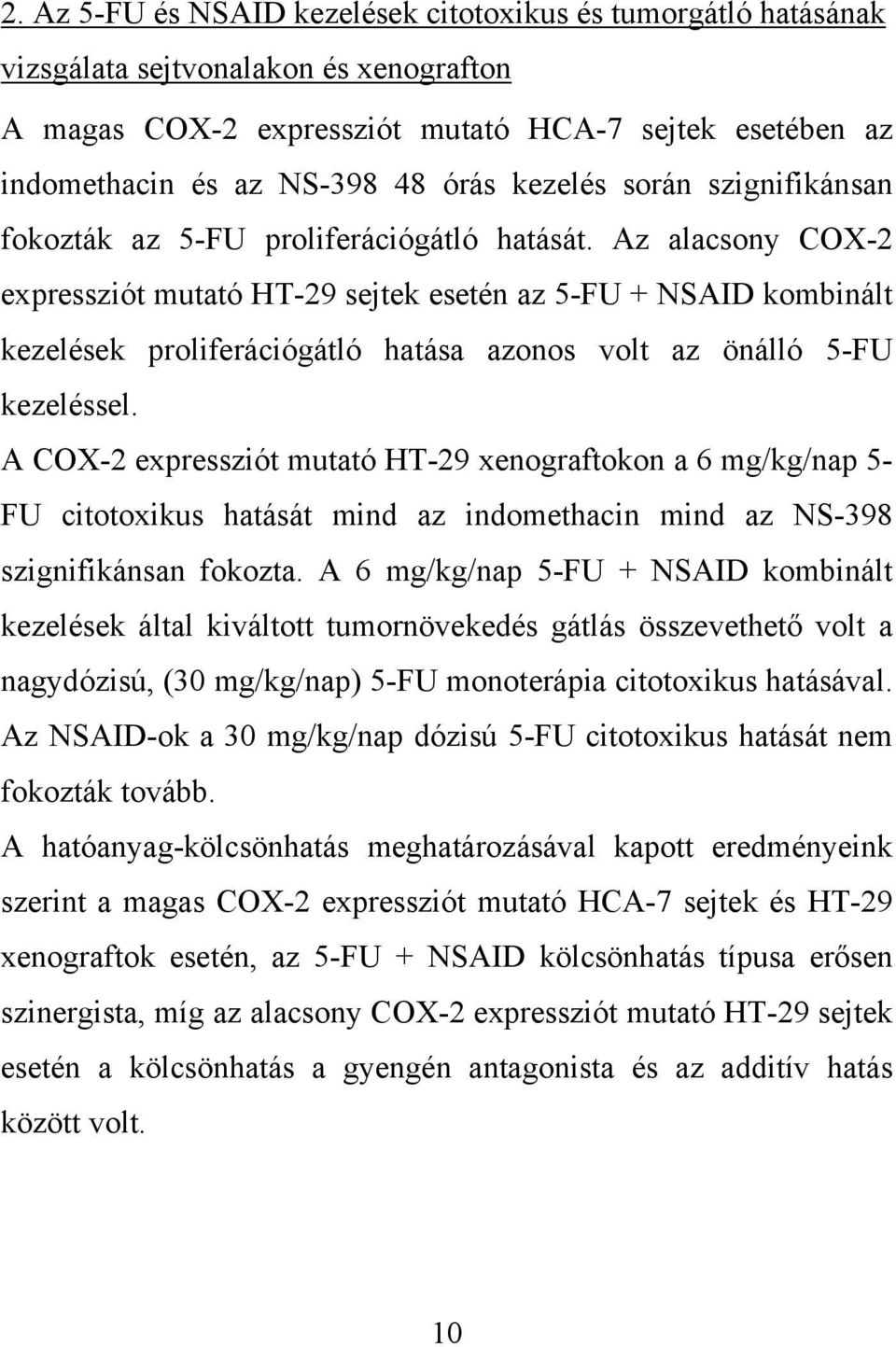 Az alacsony COX-2 expressziót mutató HT-29 sejtek esetén az 5-FU + NSAID kombinált kezelések proliferációgátló hatása azonos volt az önálló 5-FU kezeléssel.