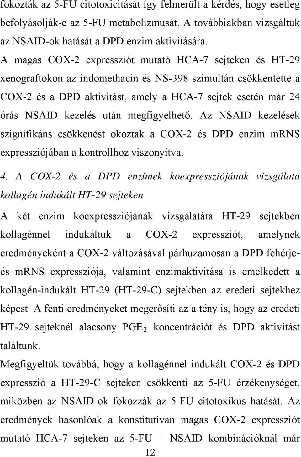 kezelés után megfigyelhető. Az NSAID kezelések szignifikáns csökkenést okoztak a COX-2 és DPD enzim mrns expressziójában a kontrollhoz viszonyítva. 4.