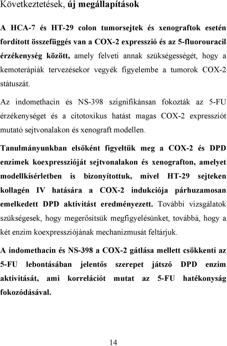 Az indomethacin és NS-398 szignifikánsan fokozták az 5-FU érzékenységet és a citotoxikus hatást magas COX-2 expressziót mutató sejtvonalakon és xenograft modellen.