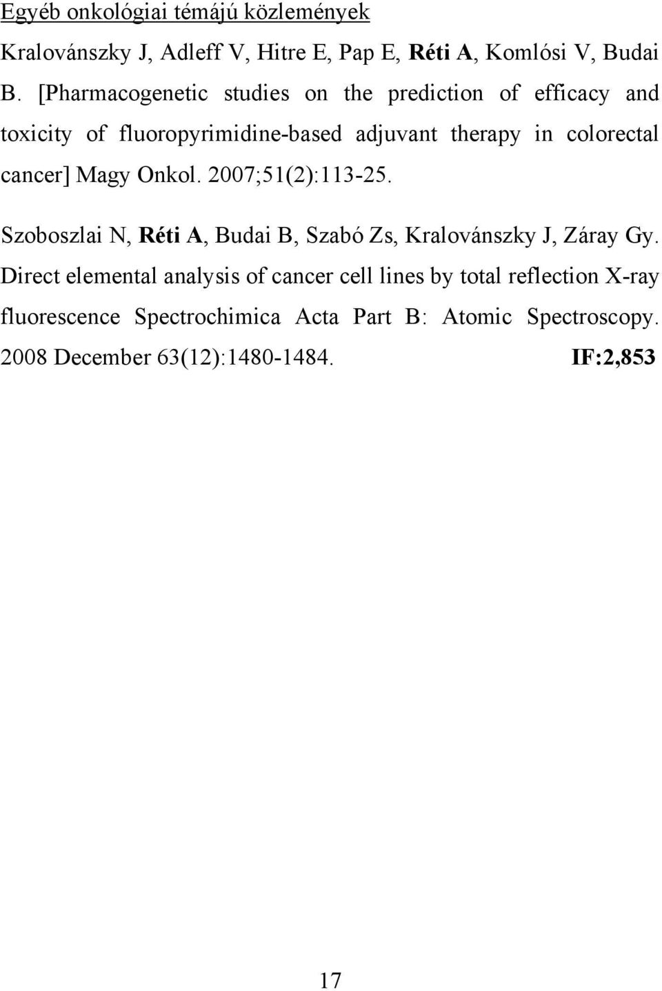 cancer] Magy Onkol. 2007;51(2):113-25. Szoboszlai N, Réti A, Budai B, Szabó Zs, Kralovánszky J, Záray Gy.