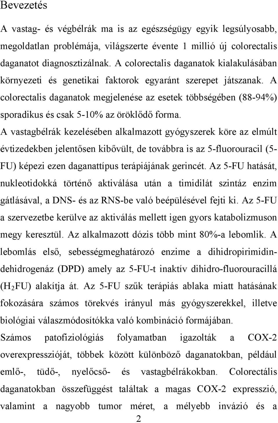 A colorectalis daganatok megjelenése az esetek többségében (88-94%) sporadikus és csak 5-10% az öröklődő forma.