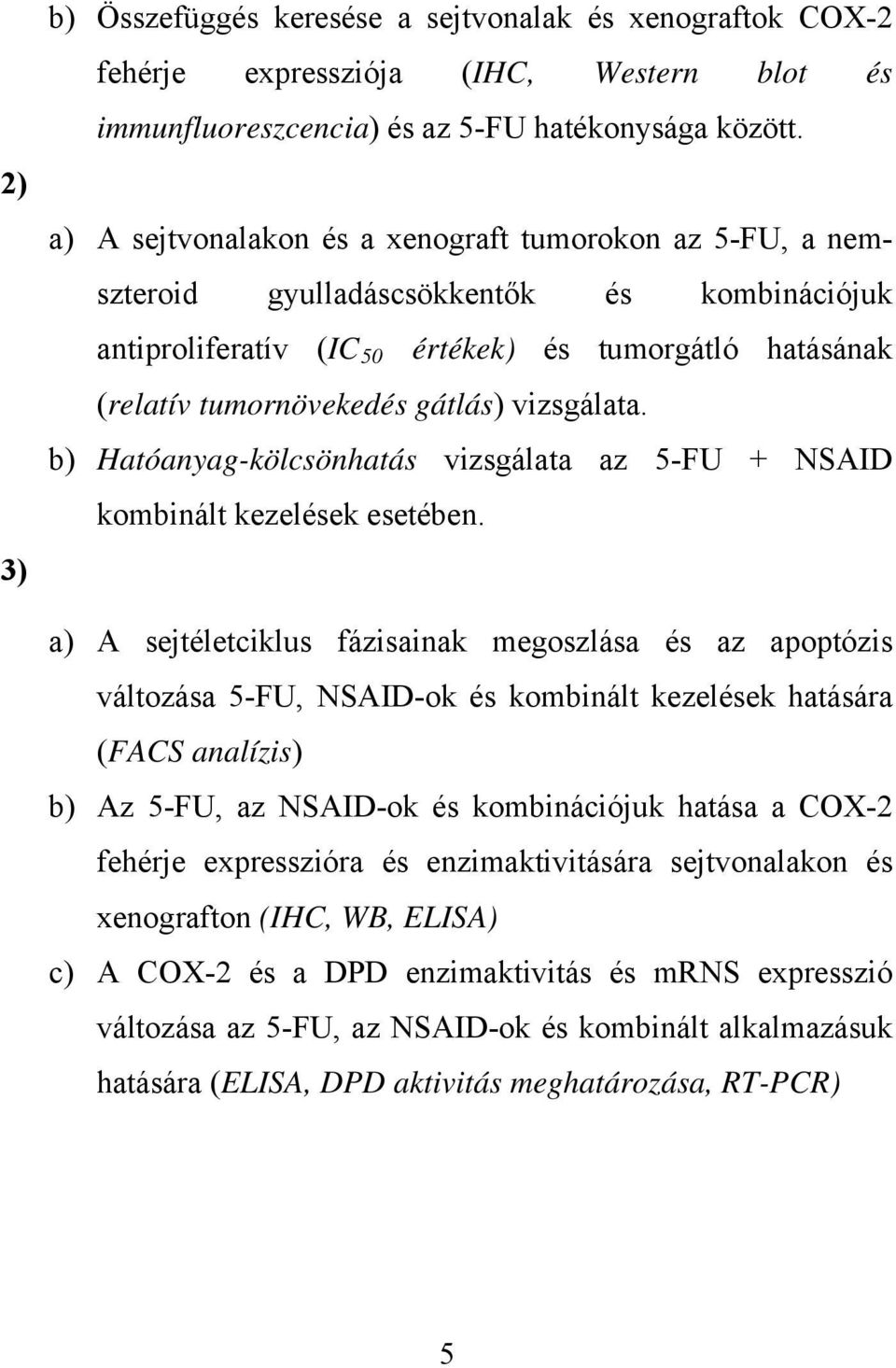 vizsgálata. b) Hatóanyag-kölcsönhatás vizsgálata az 5-FU + NSAID kombinált kezelések esetében.
