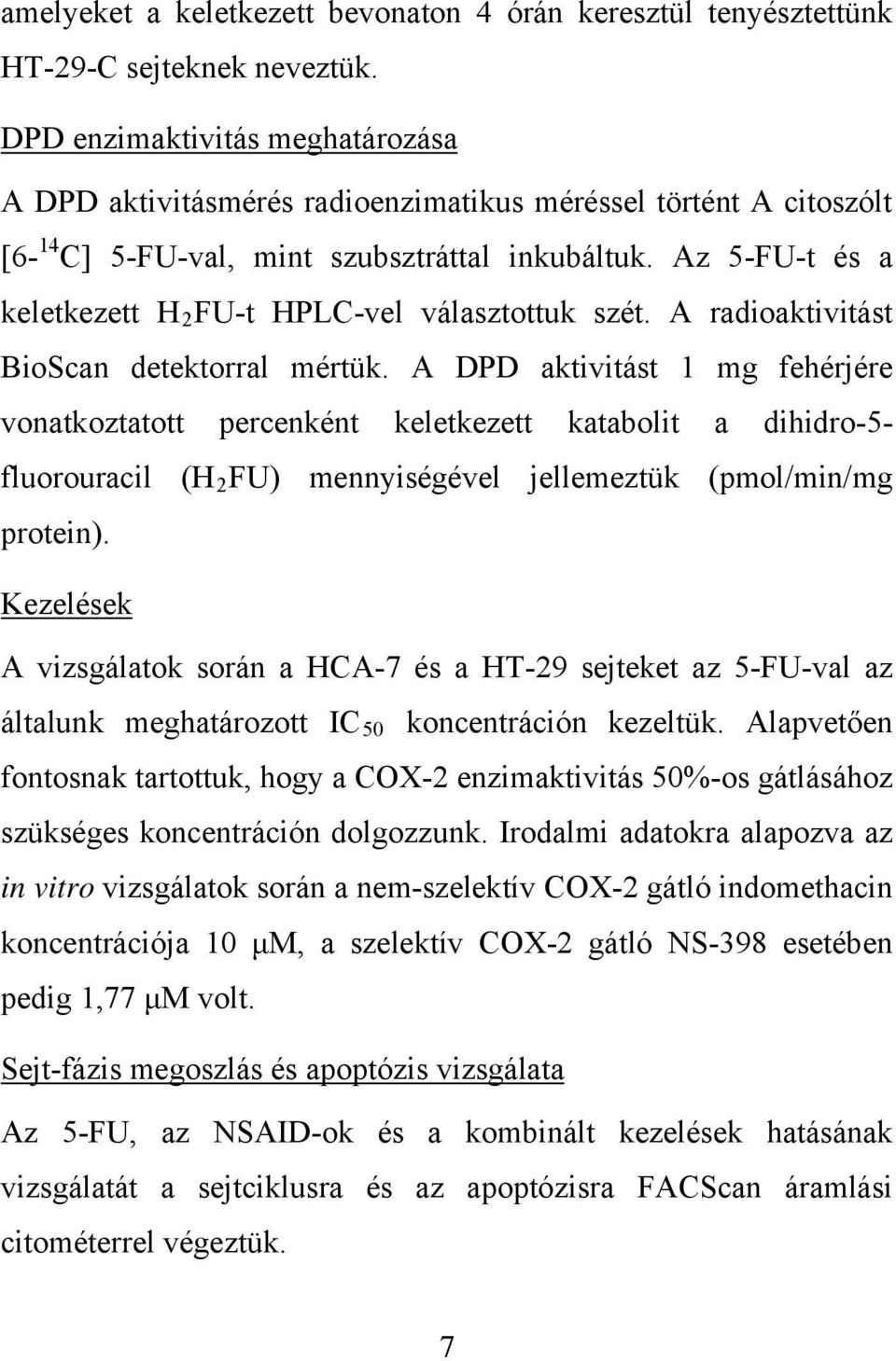 Az 5-FU-t és a keletkezett H 2 FU-t HPLC-vel választottuk szét. A radioaktivitást BioScan detektorral mértük.
