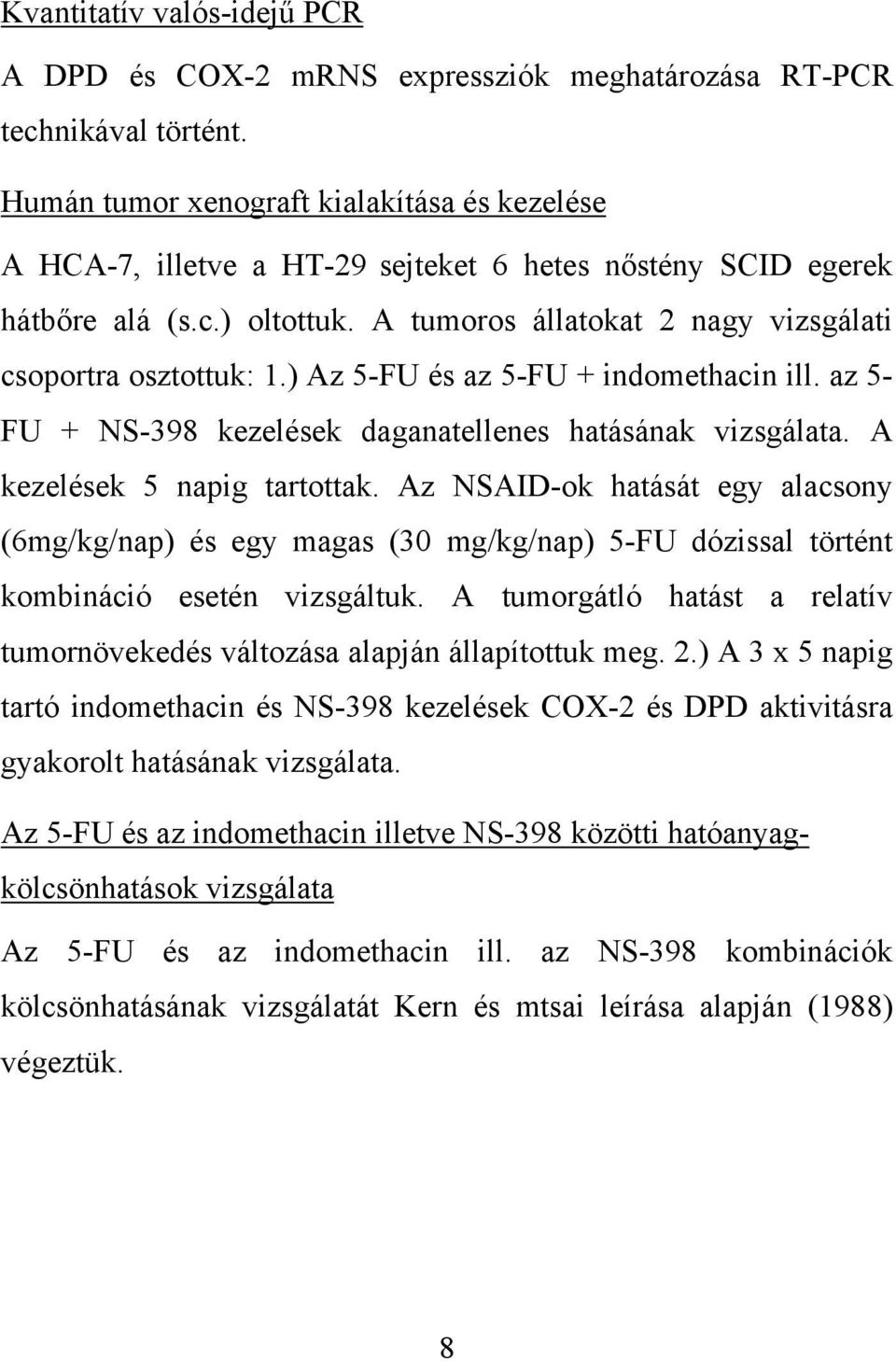 ) Az 5-FU és az 5-FU + indomethacin ill. az 5- FU + NS-398 kezelések daganatellenes hatásának vizsgálata. A kezelések 5 napig tartottak.