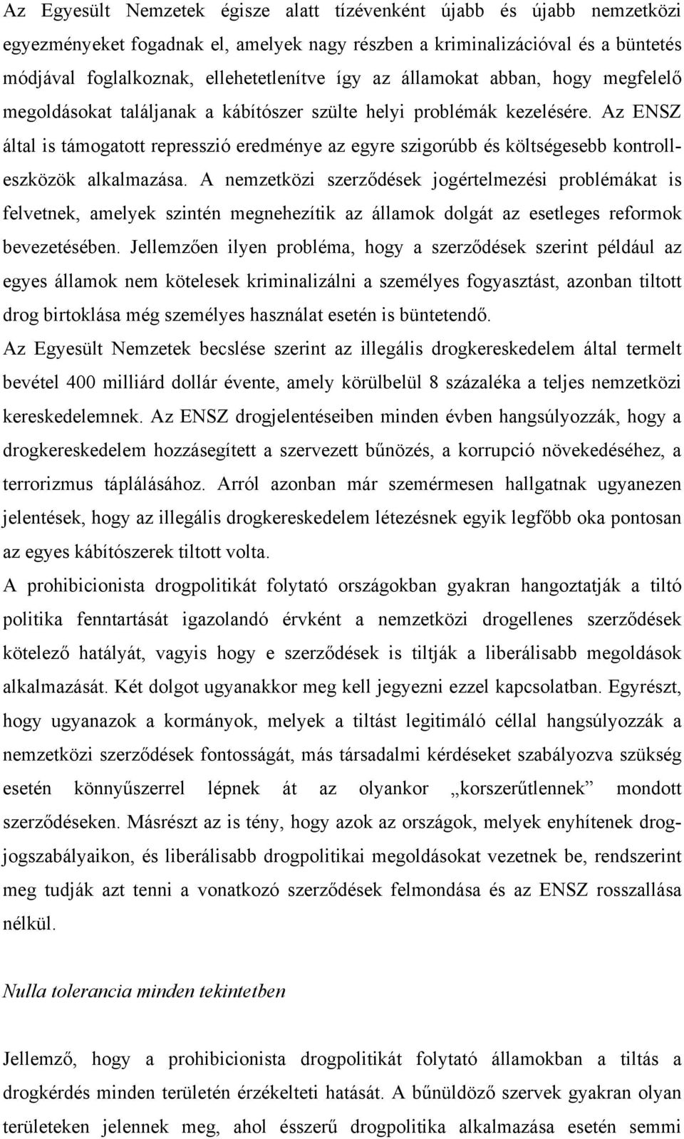 Az ENSZ által is támogatott represszió eredménye az egyre szigorúbb és költségesebb kontrolleszközök alkalmazása.