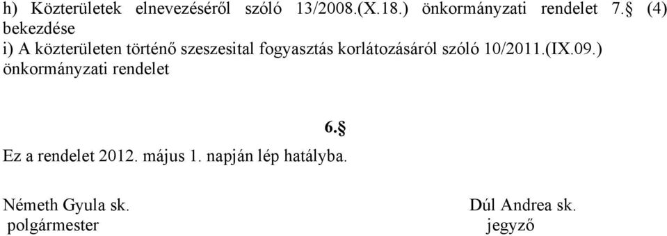 korlátozásáról szóló 10/2011.(IX.09.) önkormányzati rendelet 6.