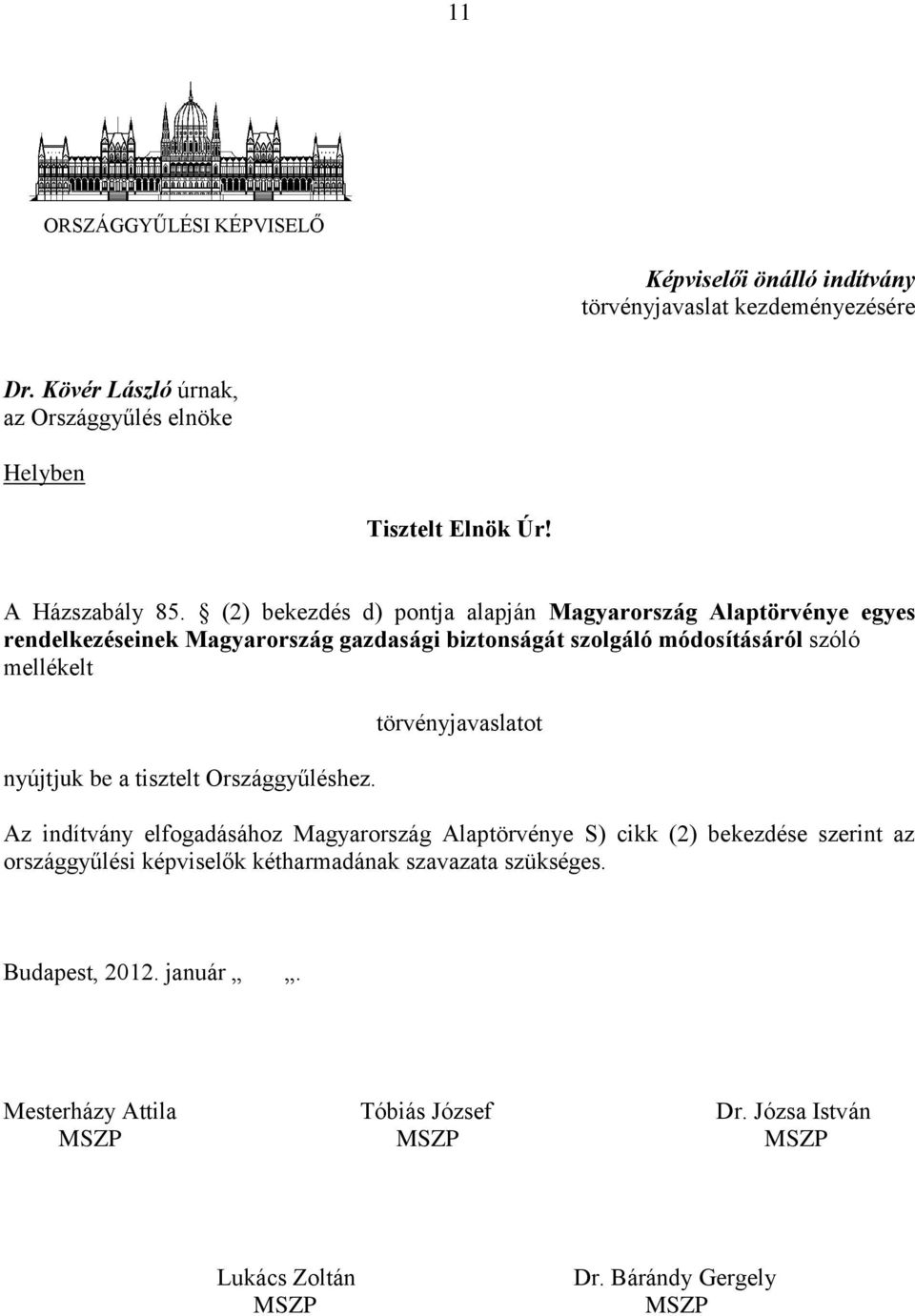 (2) bekezdés d) pontja alapján Magyarország Alaptörvénye egyes rendelkezéseinek Magyarország gazdasági biztonságát szolgáló módosításáról szóló mellékelt nyújtjuk be