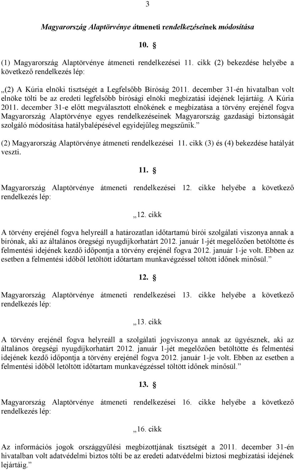 december 31-én hivatalban volt elnöke tölti be az eredeti legfelsőbb bírósági elnöki megbízatási idejének lejártáig. A Kúria 2011.