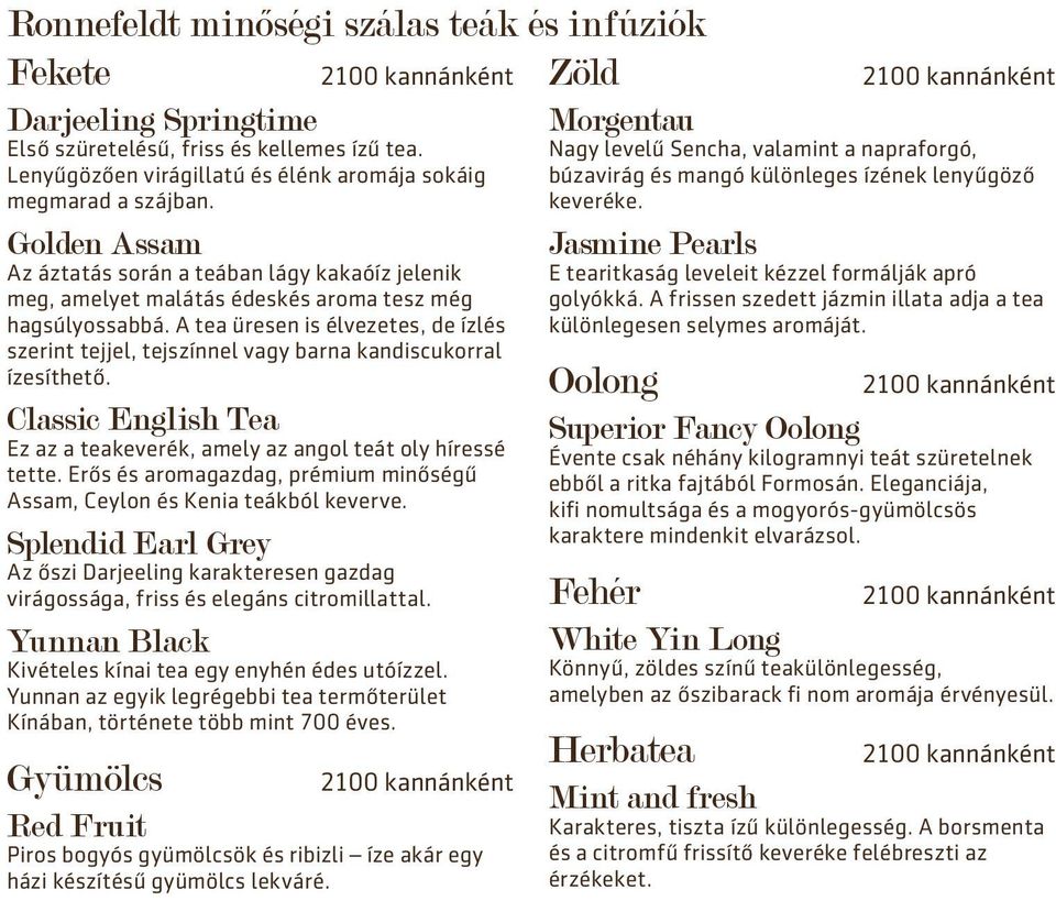 A tea üresen is élvezetes, de ízlés szerint tejjel, tejszínnel vagy barna kandiscukorral ízesíthető. Oolong Classic English Tea Ez az a teakeverék, amely az angol teát oly híressé tette.