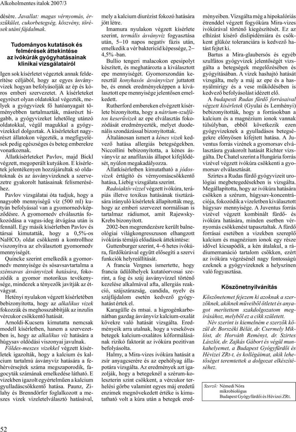 befolyásolják az ép és kóros emberi szervezetet.