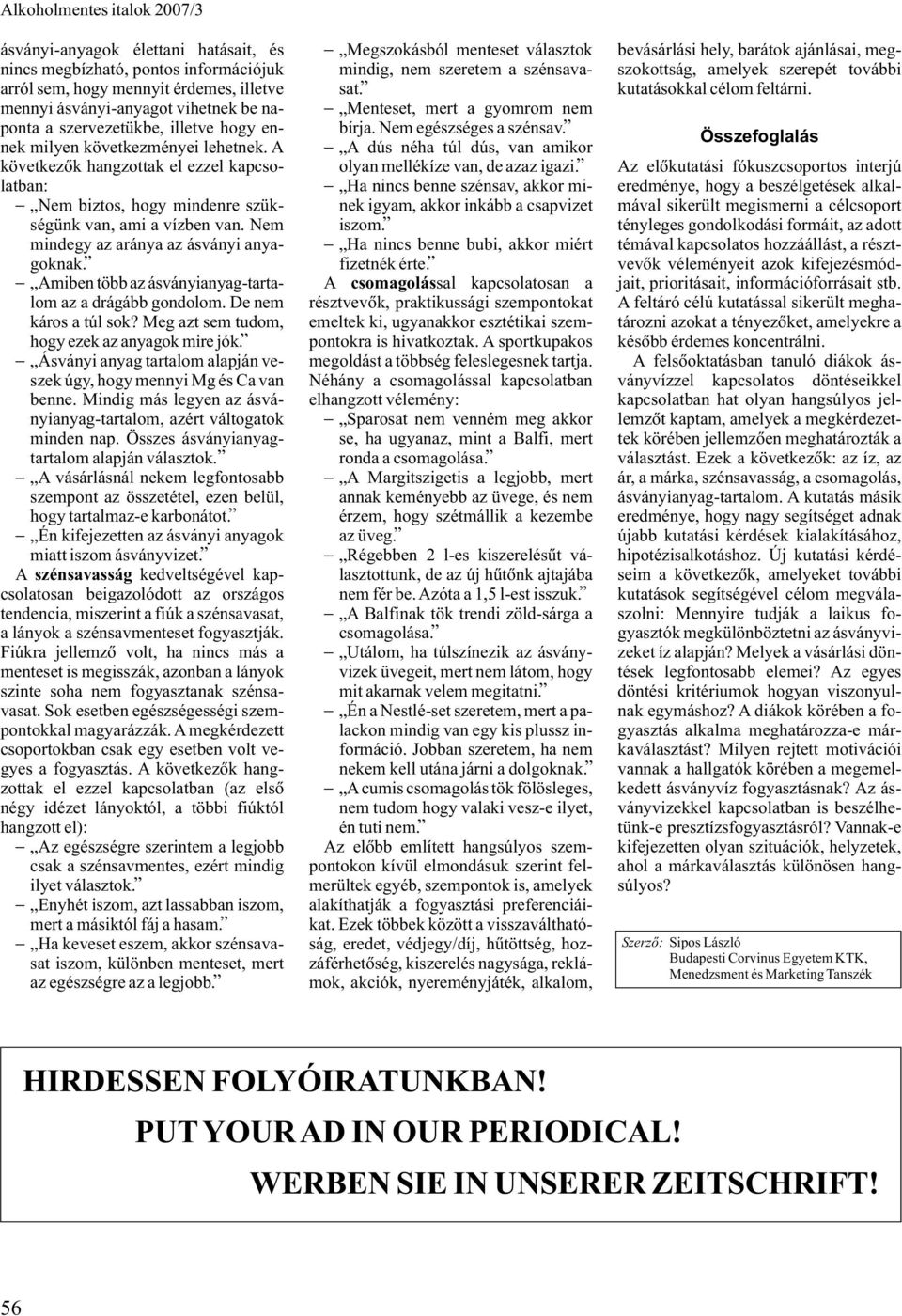 Amiben több az ásványianyag-tartalom az a drágább gondolom. De nem káros a túl sok? Meg azt sem tudom, hogy ezek az anyagok mire jók.