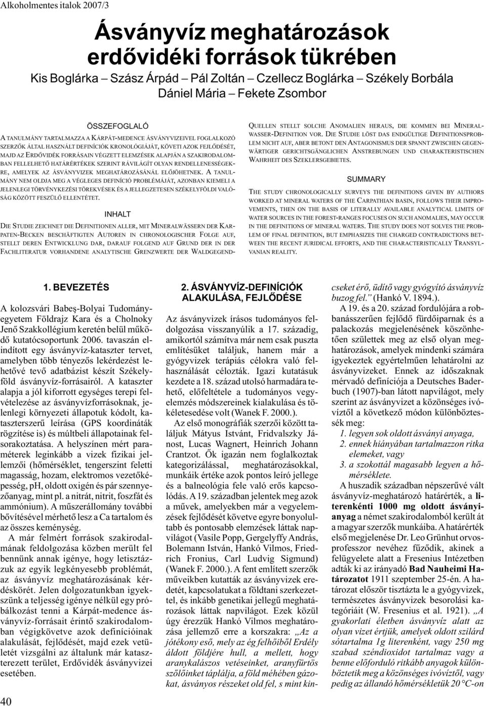 HATÁRÉRTÉKEK SZERINT RÁVILÁGÍT OLYAN RENDELLENESSÉGEK- RE, AMELYEK AZ ÁSVÁNYVIZEK MEGHATÁROZÁSÁNÁL ELÕJÖHETNEK.