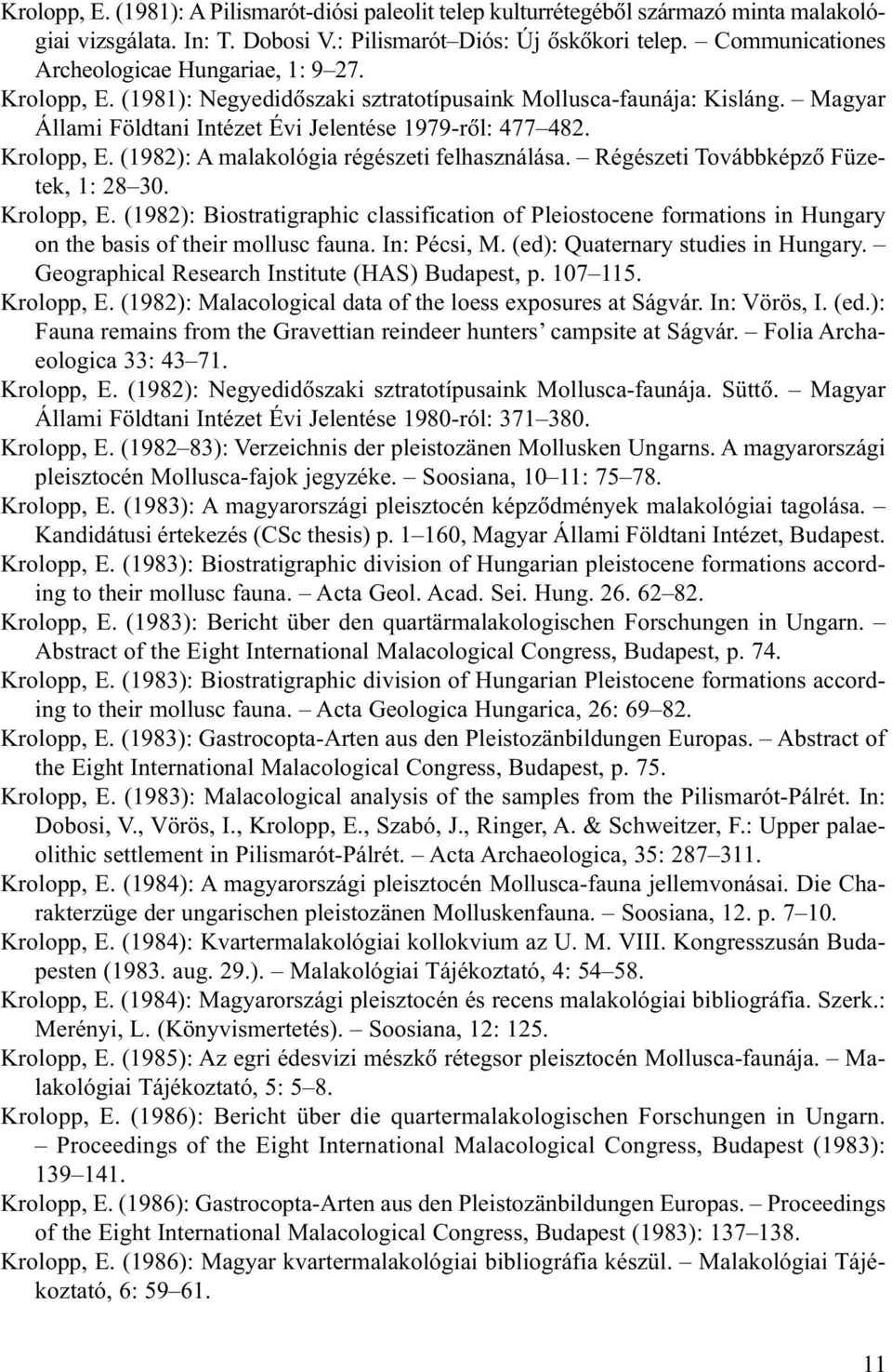 Krolopp, E. (1982): A malakológia régészeti felhasználása. Régészeti Továbbképzõ Füzetek, 1: 28 30. Krolopp, E.