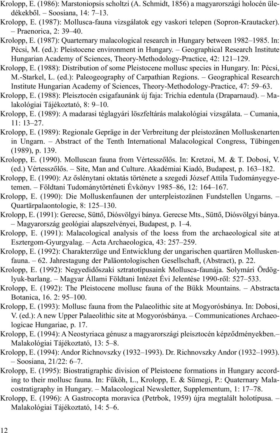 (ed.): Pleistocene environment in Hungary. Geographical Research Institute Hungarian Academy of Sciences, Theory-Methodology-Practice, 42: 121 129. Krolopp, E.