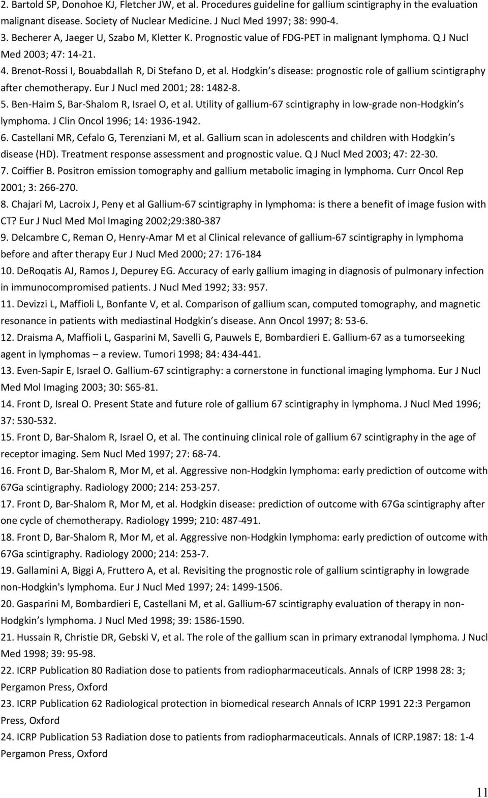 Hodgkin s disease: prognostic role of gallium scintigraphy after chemotherapy. Eur J Nucl med 2001; 28: 1482-8. 5. Ben-Haim S, Bar-Shalom R, Israel O, et al.