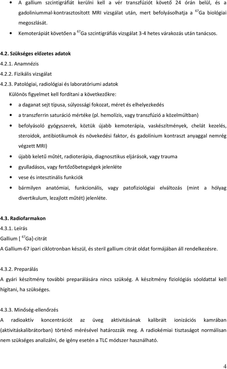 4 hetes várakozás után tanácsos. 4.2. Szükséges előzetes adatok 4.2.1. Anamnézis 4.2.2. Fizikális vizsgálat 4.2.3.