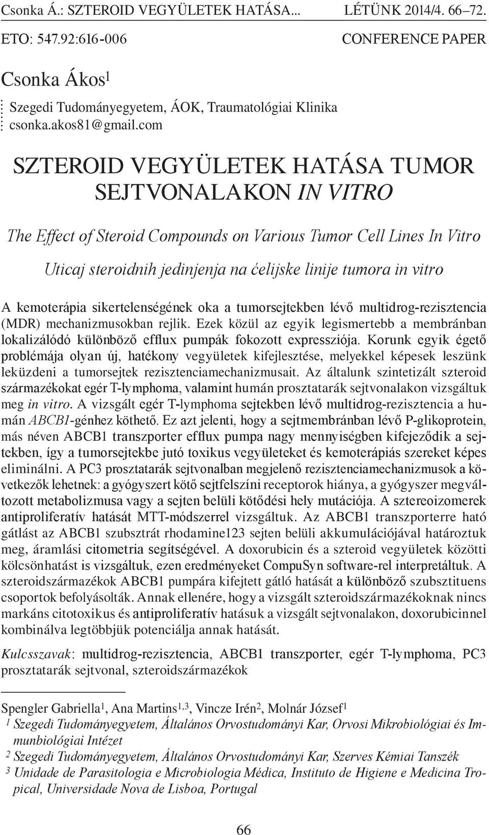 kemoterápia sikertelenségének oka a tumorsejtekben lévő multidrog-rezisztencia (MDR) mechanizmusokban rejlik.