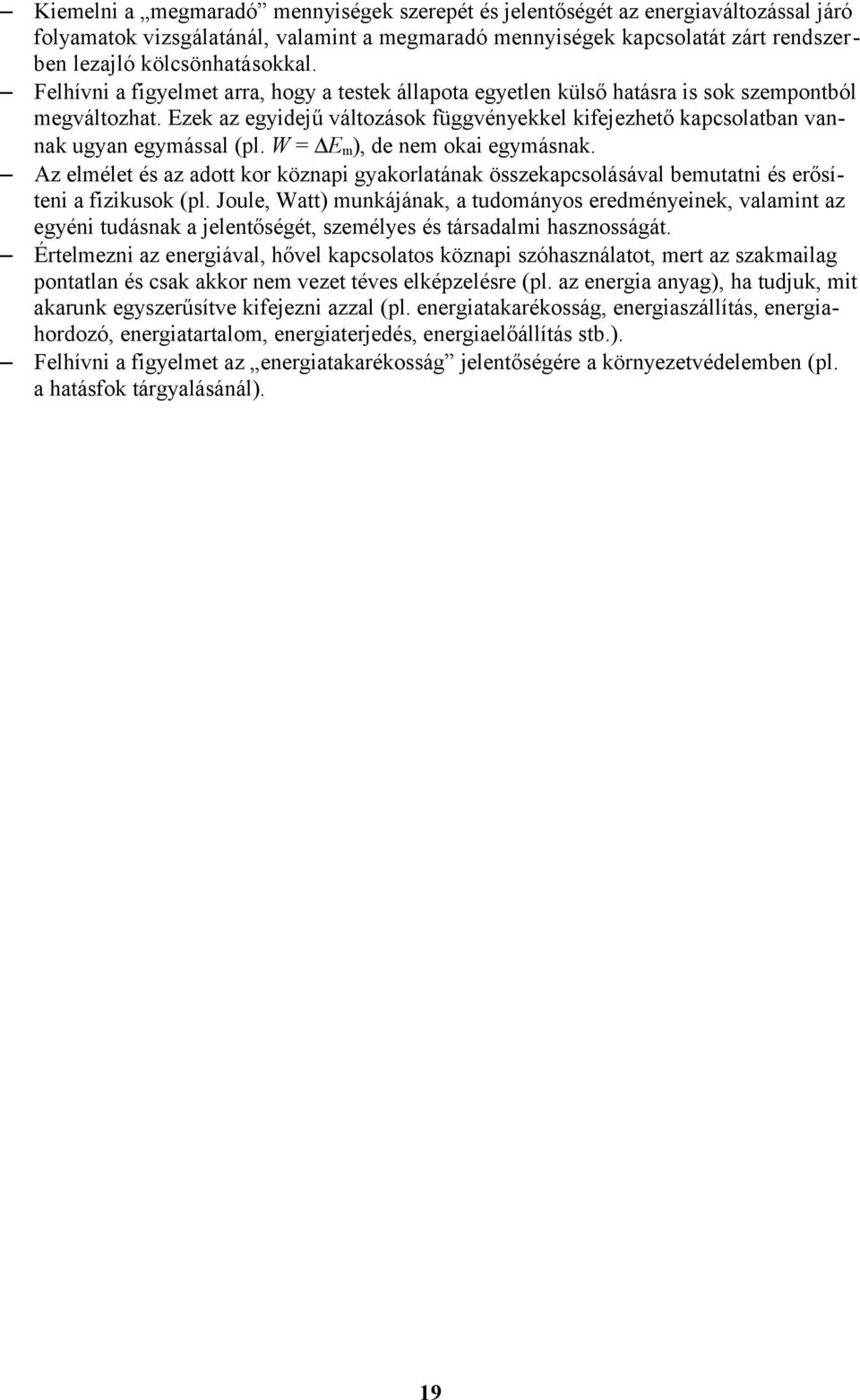 W = E m ), de nem okai egymásnak. Az elmélet és az adott kor köznapi gyakorlatának összekapcsolásával bemutatni és erősíteni a fizikusok (pl.