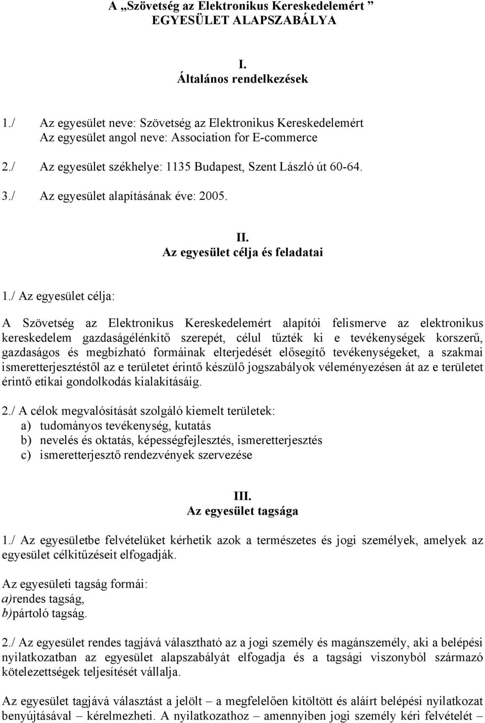 / Az egyesület alapításának éve: 2005. II. Az egyesület célja és feladatai 1.