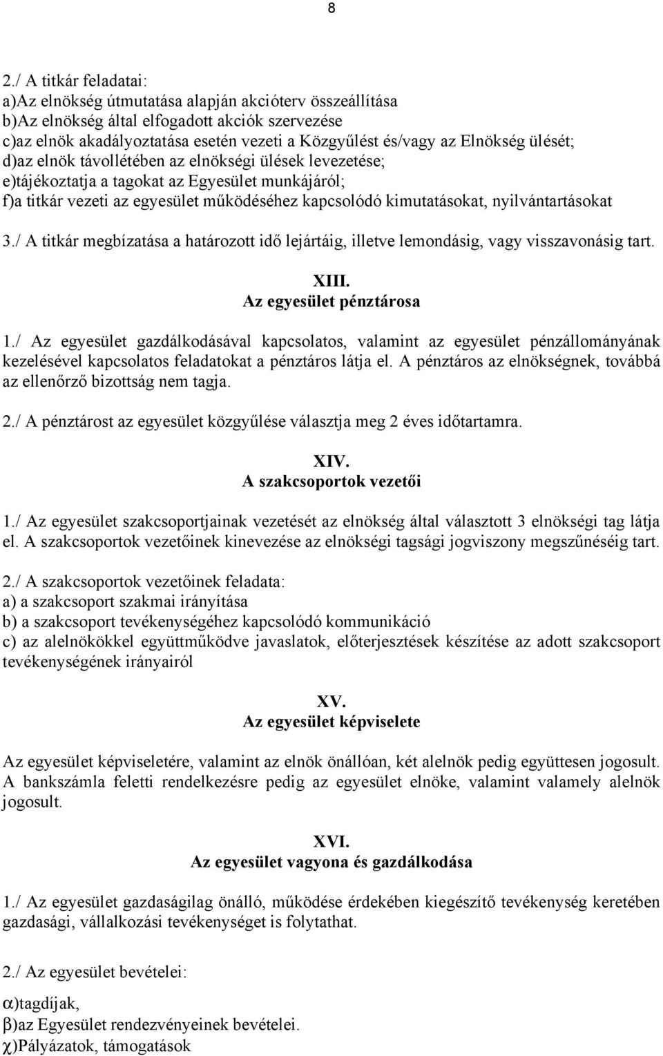 nyilvántartásokat 3./ A titkár megbízatása a határozott idő lejártáig, illetve lemondásig, vagy visszavonásig tart. XIII. Az egyesület pénztárosa 1.