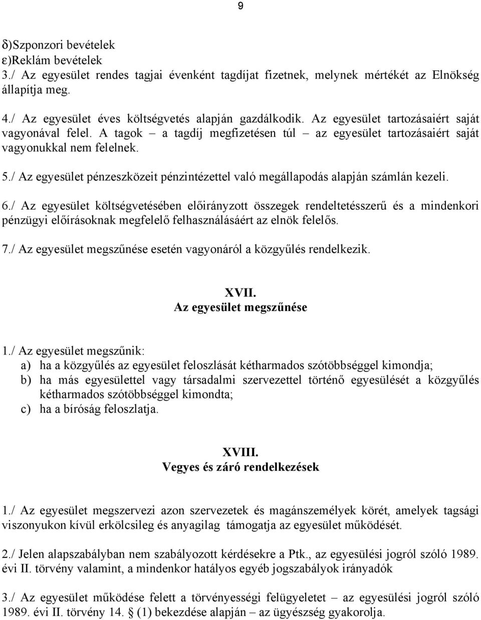 / Az egyesület pénzeszközeit pénzintézettel való megállapodás alapján számlán kezeli. 6.