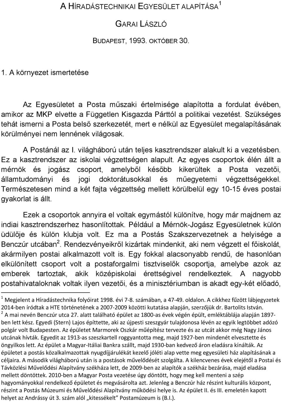 Szükséges tehát ismerni a Posta belső szerkezetét, mert e nélkül az Egyesület megalapításának körülményei nem lennének világosak. A Postánál az I.