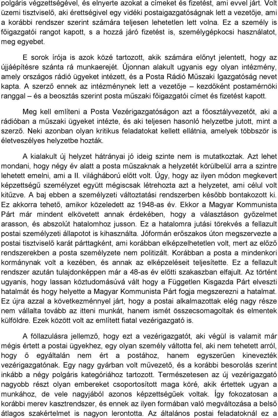 Ez a személy is főigazgatói rangot kapott, s a hozzá járó fizetést is, személygépkocsi használatot, meg egyebet.