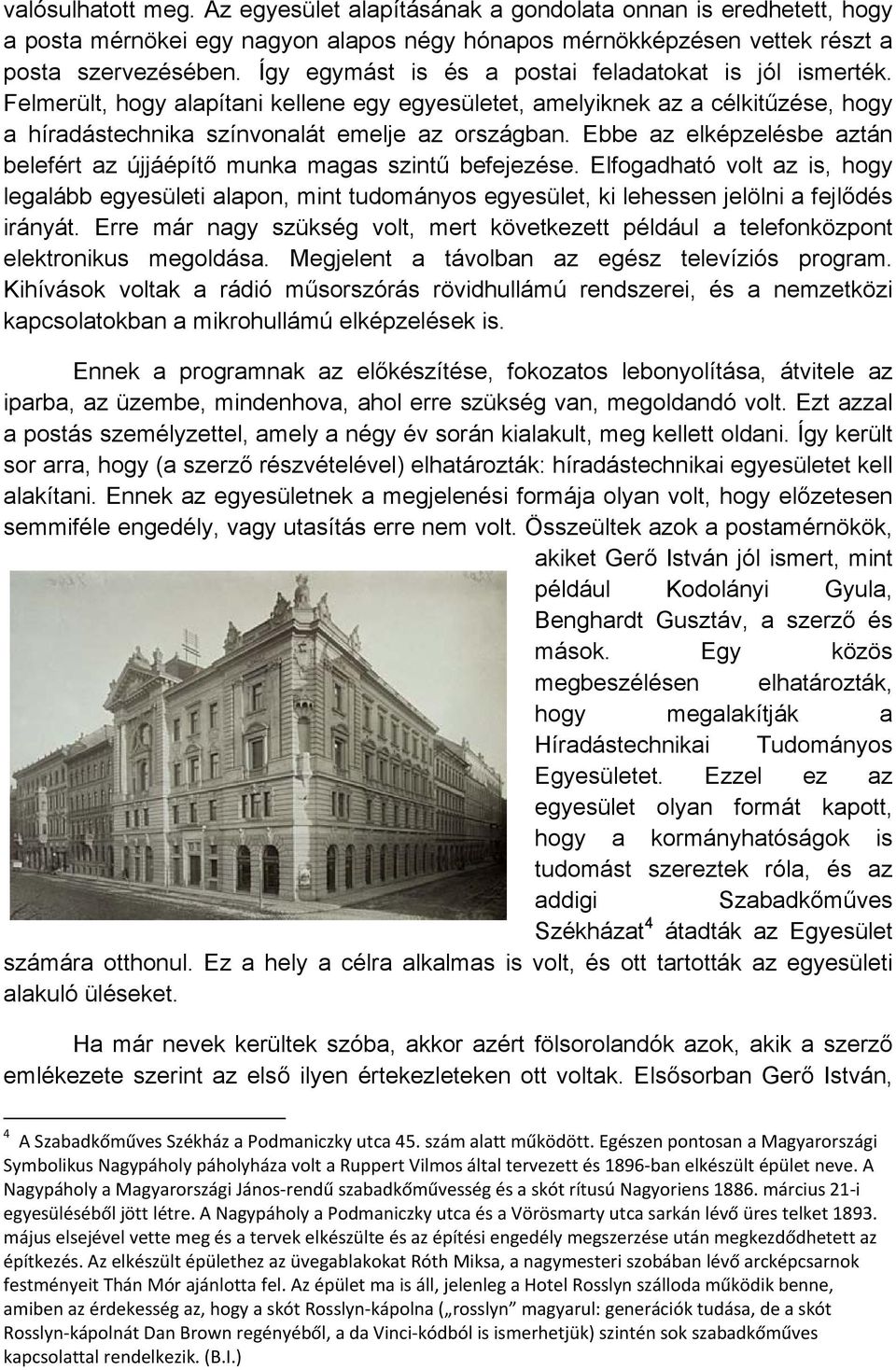 Ebbe az elképzelésbe aztán belefért az újjáépítő munka magas szintű befejezése.