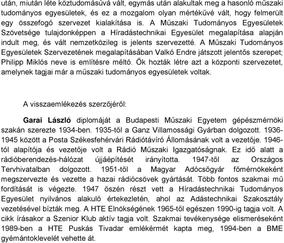 A Műszaki Tudományos Egyesületek Szervezetének megalapításában Valkó Endre játszott jelentős szerepet; Philipp Miklós neve is említésre méltó.