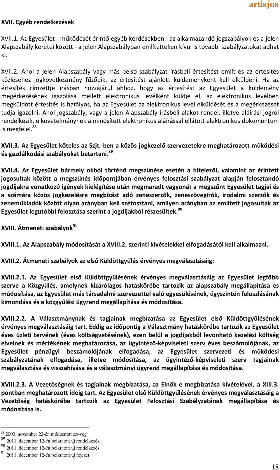 XVII.2. Ahol a jelen Alapszabály vagy más belső szabályzat írásbeli értesítést említ és az értesítés közléséhez jogkövetkezmény fűződik, az értesítést ajánlott küldeményként kell elküldeni.