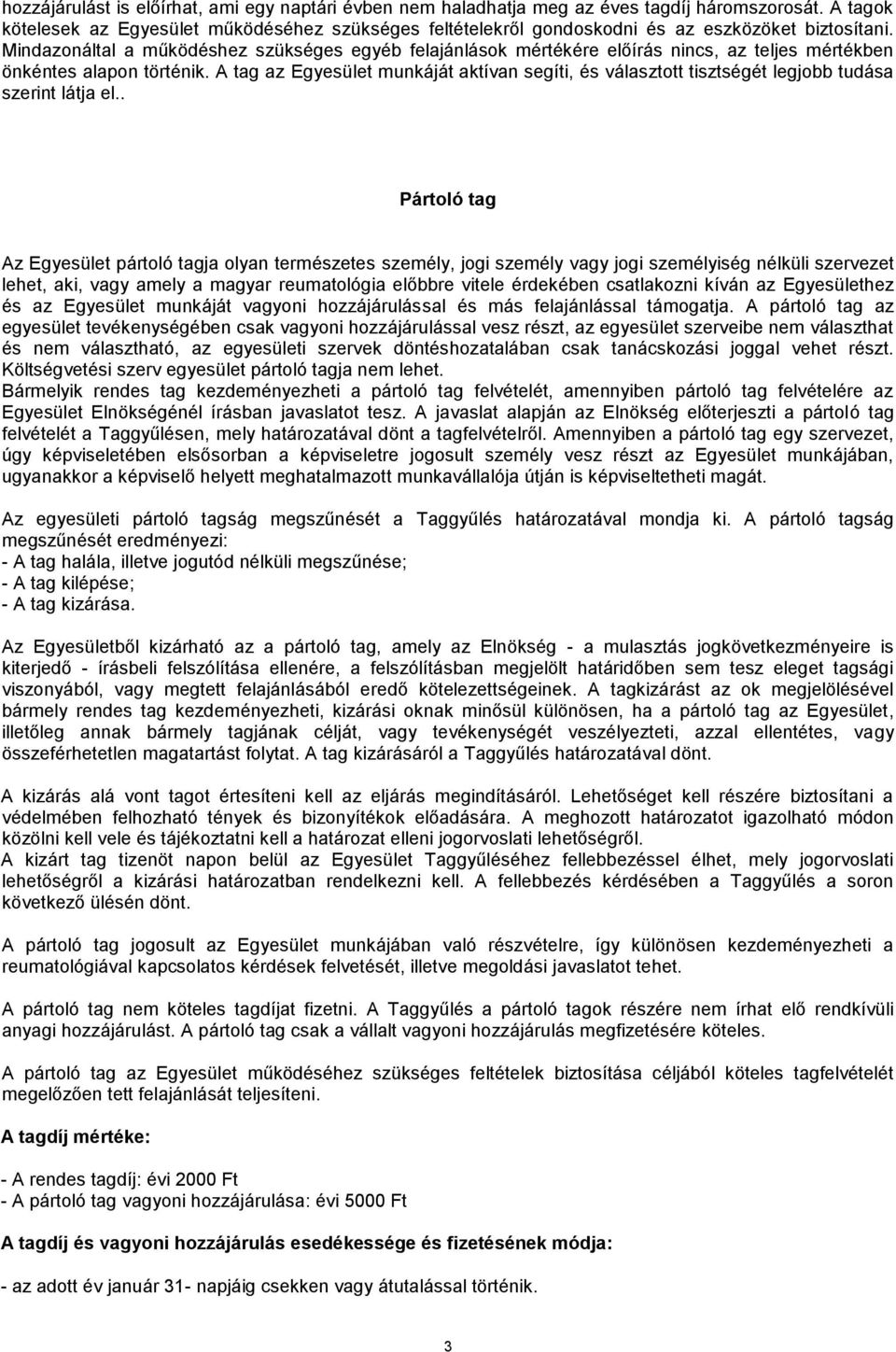 Mindazonáltal a működéshez szükséges egyéb felajánlások mértékére előírás nincs, az teljes mértékben önkéntes alapon történik.