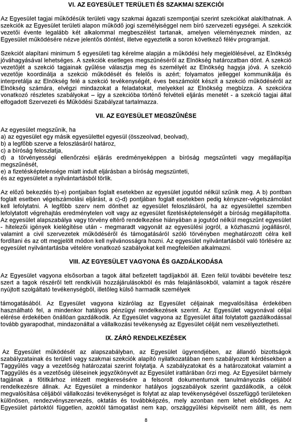 A szekciók vezetői évente legalább két alkalommal megbeszélést tartanak, amelyen véleményeznek minden, az Egyesület működésére nézve jelentős döntést, illetve egyeztetik a soron következő félév