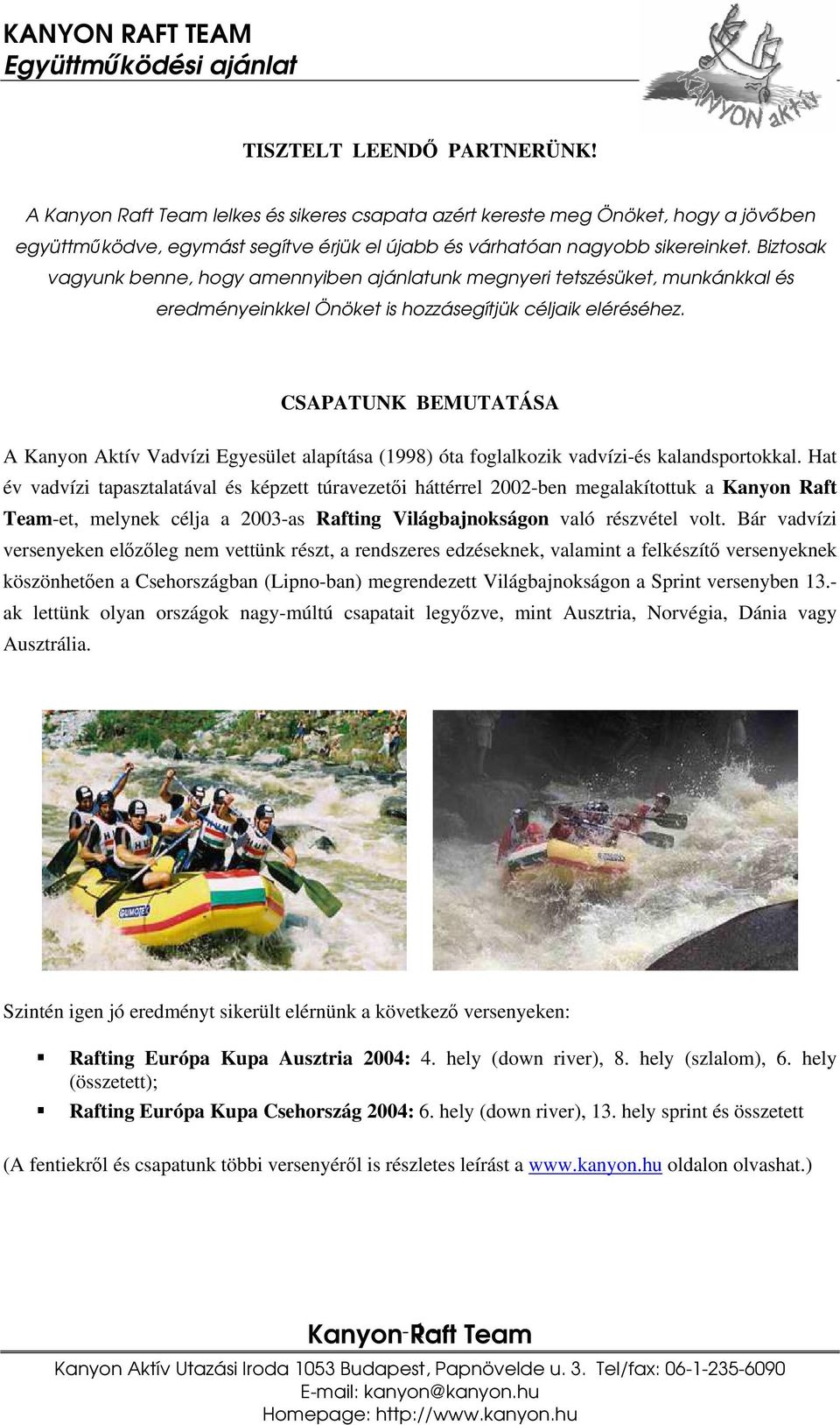 CSAPATUNK BEMUTATÁSA A Kanyon Aktív Vadvízi Egyesület alapítása (1998) óta foglalkozik vadvízi-és kalandsportokkal.