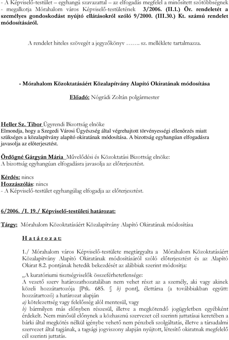- Mórahalom Közoktatásáért Közalapítvány Alapító Okiratának módosítása Heller Sz.