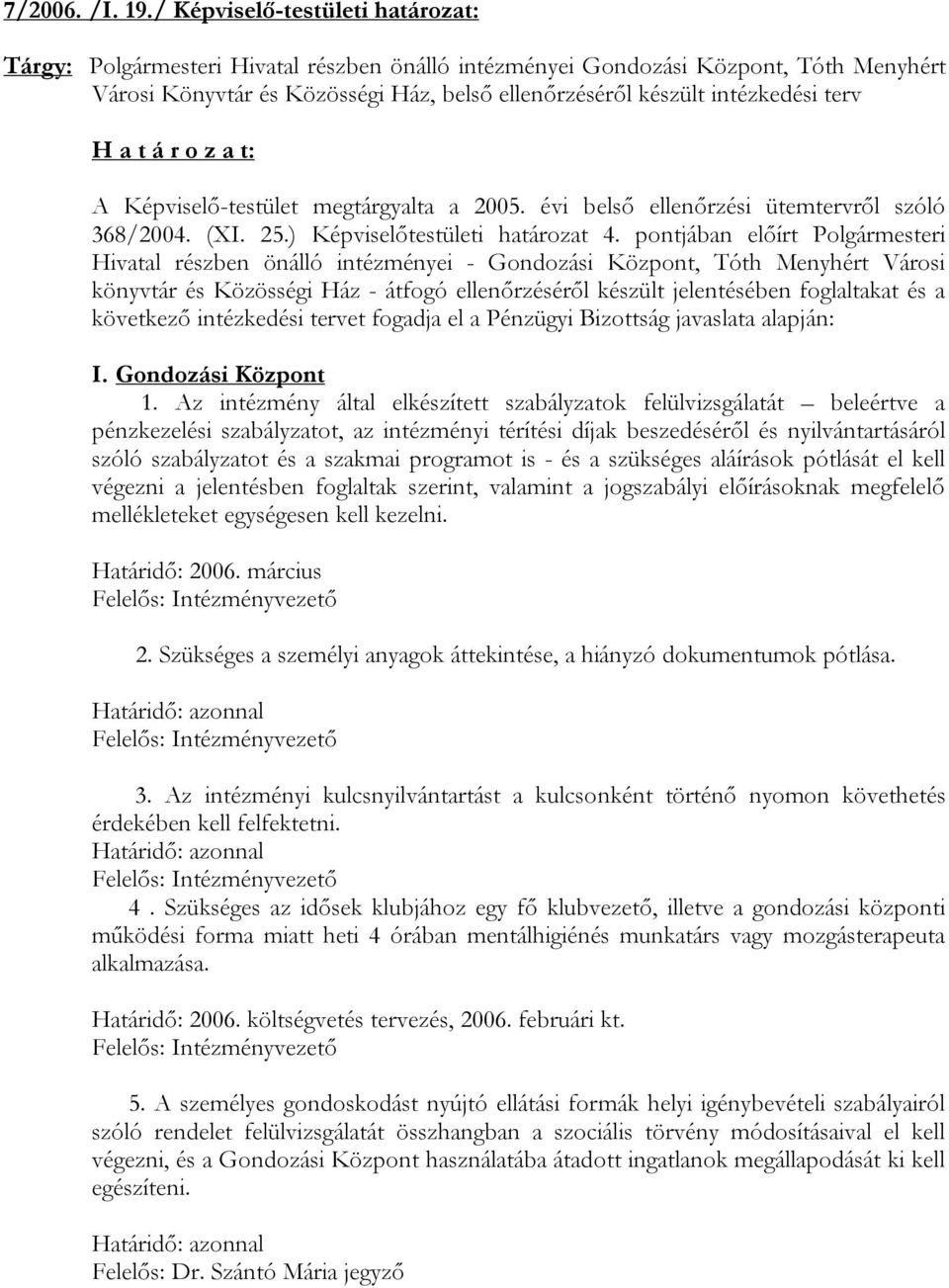 terv A Képviselő-testület megtárgyalta a 2005. évi belső ellenőrzési ütemtervről szóló 368/2004. (XI. 25.) Képviselőtestületi határozat 4.