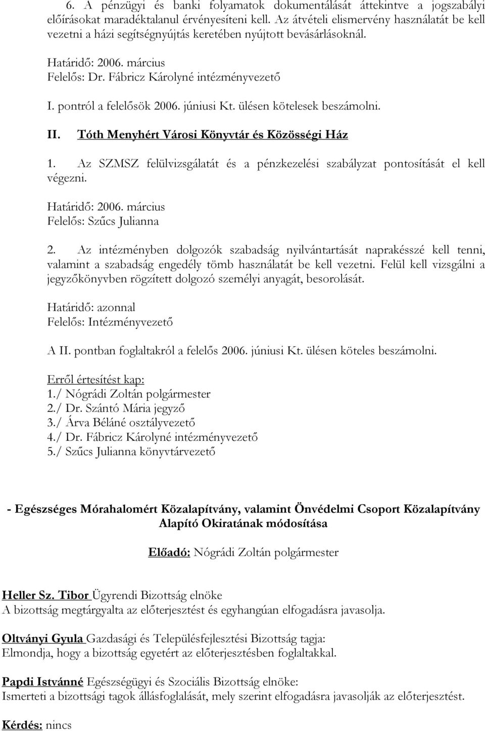 pontról a felelősök 2006. júniusi Kt. ülésen kötelesek beszámolni. II. Tóth Menyhért Városi Könyvtár és Közösségi Ház 1.