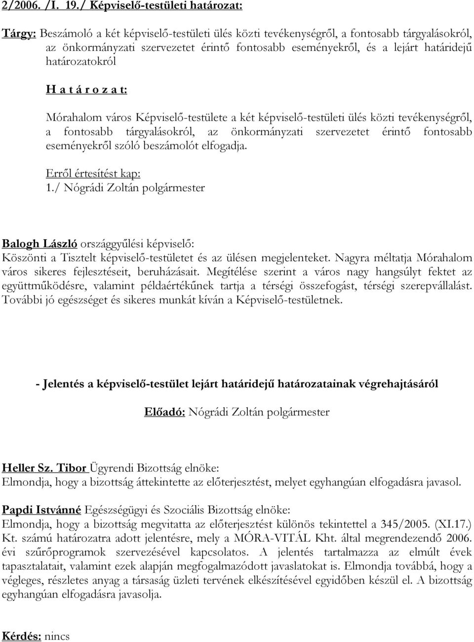 lejárt határidejű határozatokról Mórahalom város Képviselő-testülete a két képviselő-testületi ülés közti tevékenységről, a fontosabb tárgyalásokról, az önkormányzati szervezetet érintő fontosabb