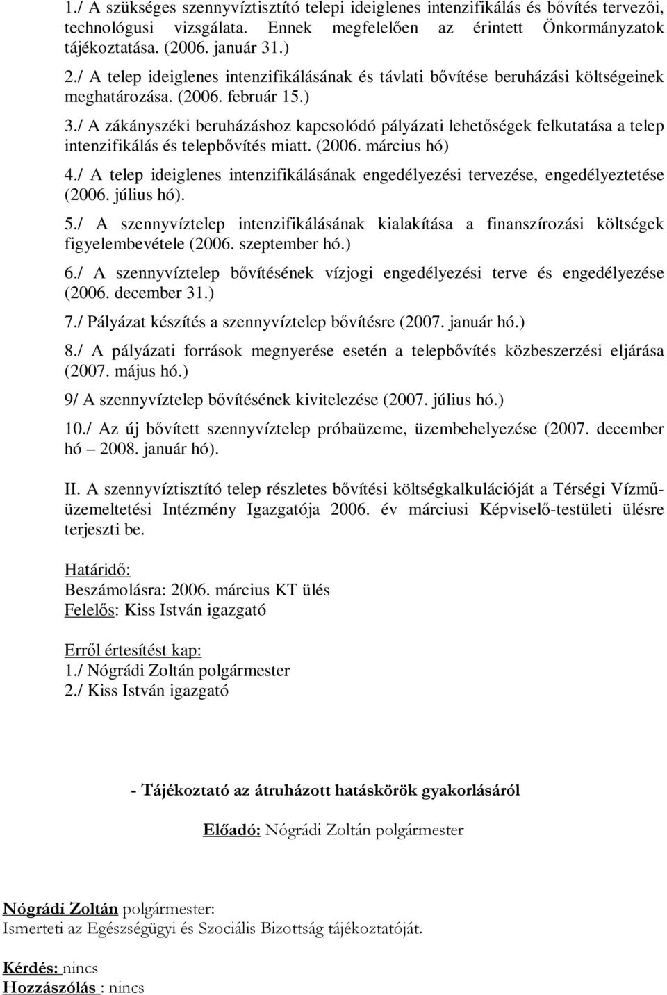 / A zákányszéki beruházáshoz kapcsolódó pályázati lehetőségek felkutatása a telep intenzifikálás és telepbővítés miatt. (2006. március hó) 4.